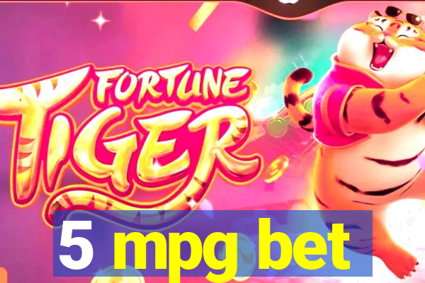 5 mpg bet